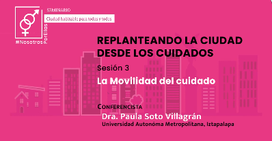 Seminario Replanteando la Ciudad desde los cuidados: Movilidad del Cuidado