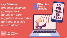 Miércoles para la Igualdad. Ley Olimpia: orígenes, alcances y prospectiva de una ley para la protección de todxs de frente a la vida en virtualidad