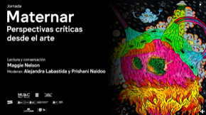 Jornada Maternar. Perspectivas críticas desde el arte: Lectura y conversación con Maggie Nelson.