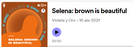 Violeta y Oro. Selena: brown is beautiful