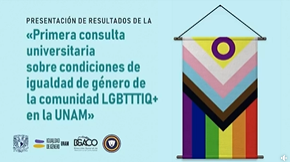 Presentación de resultados de la «Primera consulta universitaria sobre condiciones de igualdad de género de la comunidad LGBTTTIQ+ en la UNAM»