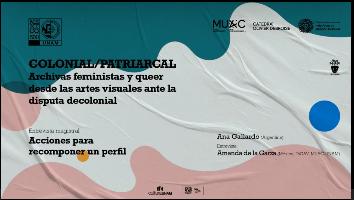 Encuentro Internacional de Cátedras Extraodinarias. Colonial/Patriarcal. Archivas feministas y queer desde las artes visuales ante la disputa descolonial. Entrevista magistral. Acciones para recomponer un perfil.