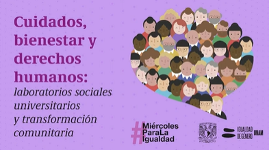 Miércoles para la Igualdad. Ciudadanos, bienestar y derechos humanos: laboratorios sociales universitarios y transformación comunitaria.