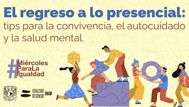 Miércoles para la Igualdad. El regreso a lo presencial: tips para la convivencia, el autocuidado y la salud mental.