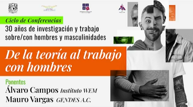 Ciclo. 30 años de investigación y trabajo sobre/con hombres y masculinidades. Conferencia. De la teoría al trabajo con hombres.