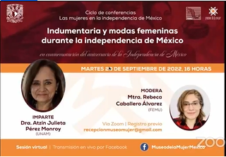 Ciclo. Las mujeres en la independencia  de México: en conmemoración del aniversario de la Independencia de México. Sesión IV. Indumentaria y modas femeninas durante la independencia de México.