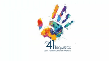 Los 41 tropiezos de la heteronorma en México. Nueva Temporada.