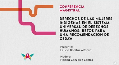 4to. Congreso Internacional. Mujeres y niñas desde una doble perspectiva: Género y Derechos Humanos en el marco de los Objetivos de Desarrollo Sostenible. Conferencia Magistral. Derechos de las mujeres indígenas en el Sistema Universal de Derechos Humanos