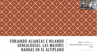 Seminario de Historia de las mujeres en el México Antiguo. Sesión 1. Conferencia Inaugural. Forjando Alianzas e hilando genealogías. Las mujeres nahuas en el Antiplano