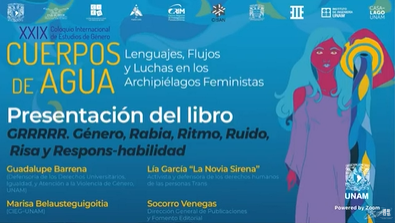 XXIX Coloquio Internacional de Estudios de Género. Cuerpos de agua. Lenguas, flujos y luchas en lso archipiélagos feministas. Presentación del Libro. GRRRRR. Género, Rabia, Ritmo, Ruido, Risa y Respons-habilidad.