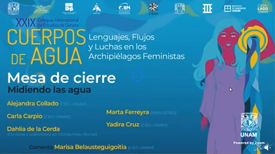 XXIX Coloquio Internacional de Estudios de Género. Cuerpos de Agua. Lenguajes, Flujos y Luchas en los Archipiélagos Feministas. Mesa de cierre.
