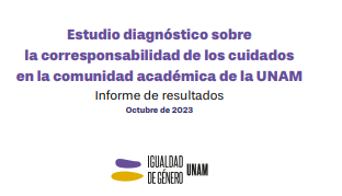 Estudio diagnóstico sobre la correponsabilidad de los cuidados en la comunidad académica de la UNAM. Informe de resultados. 