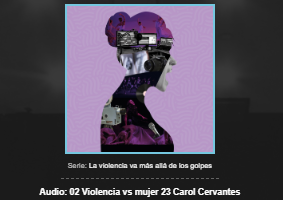 25N 2023. Serie. La violencia va más allá de los golpes. Con Carol Cervantes.