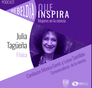 Voces que inspiran. Mujeres en la ciencia 2024. Julia Tagüeña. Una tomadora de decisiones a favor de las mujeres científicas.