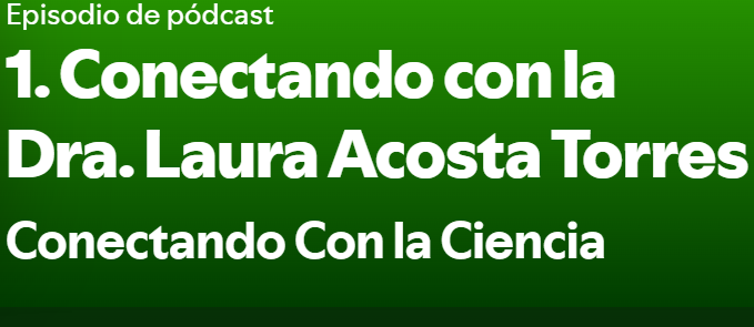 Conectando con la Ciencia 2023. Con la Dra. Laura Acosta Torres.