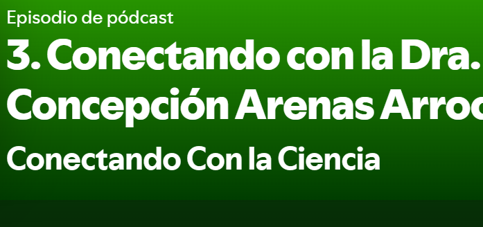 Conectando con la Ciencia 2023. Con la Dra. Concepción Arenas Arrocena.